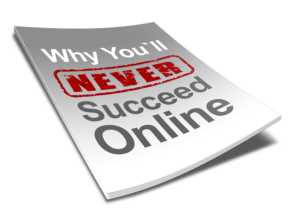 Why You'll Never Succeed Online
